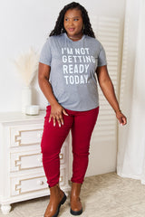 Simply Love I'M NOT GETTING READY TODAY Graphic T-Shirt - Bold Fashion Statement Tee