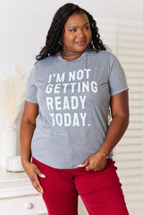 Simply Love I'M NOT GETTING READY TODAY Graphic T-Shirt - Bold Fashion Statement Tee